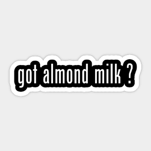 got almond milk Sticker